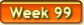 Week 99